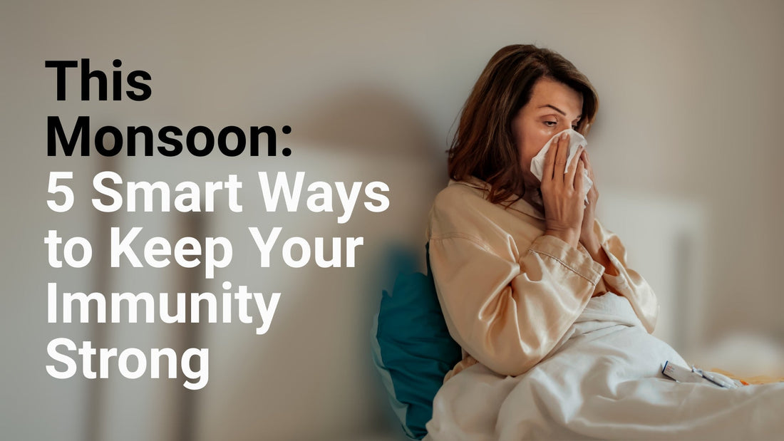 5 Smart Ways To Keep Your Immunity Strong This Monsoon