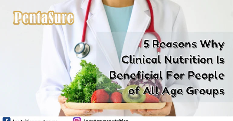 5 Reasons Why Clinical Nutrition Is Beneficial For People of All Age Groups