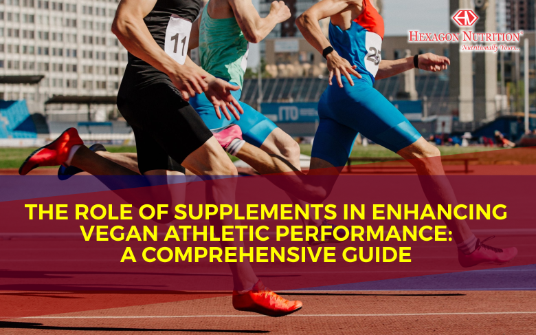 The Role of Supplements in Enhancing Vegan Athletic Performance: A Comprehensive Guide