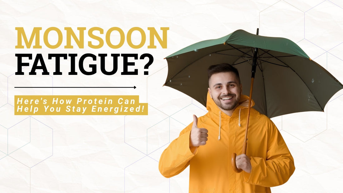 Monsoon Fatigue? Here's How Protein Can Help You Stay Energized!