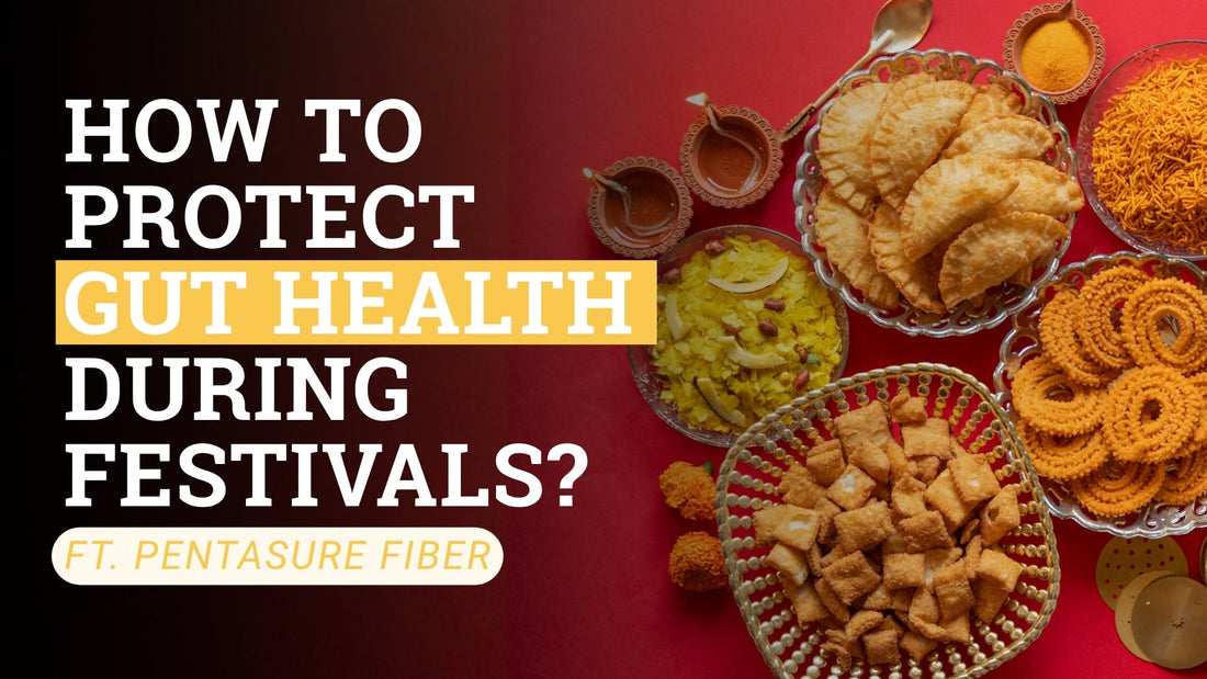 How to Protect Gut Health During Festivals | PentaSure Fiber