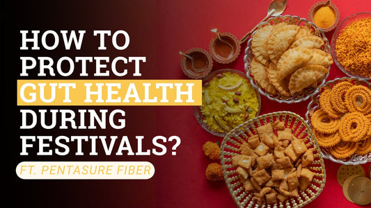 How to Protect Gut Health During Festivals | PentaSure Fiber
