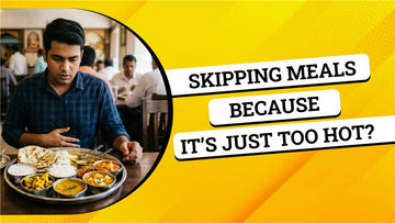 Skipping Meals Because It’s Just Too Hot?