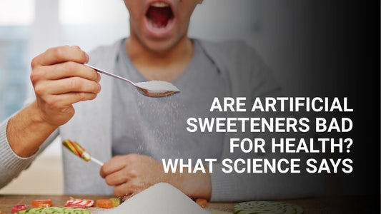 Are Artificial Sweeteners Bad for Health? What Science Says