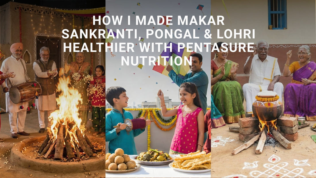 Healthy Makar Sankranti, Pongal & Lohri with PentaSure Nutrition