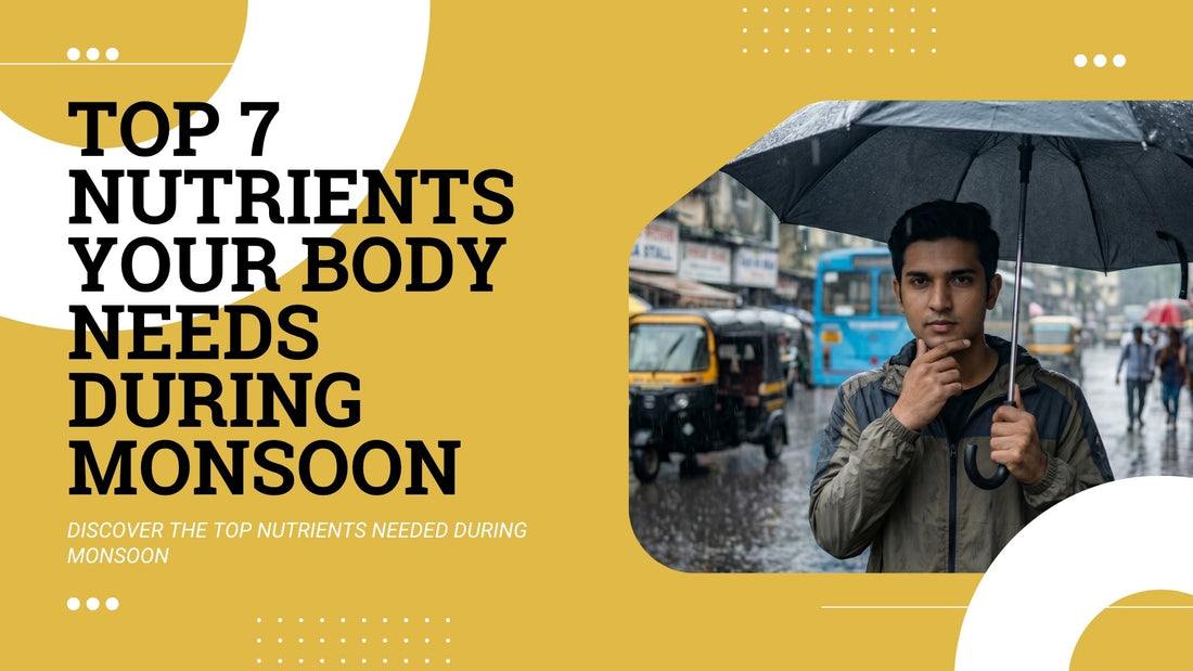Top 7 Nutrients Your Body Needs During Monsoon for Better Immunity